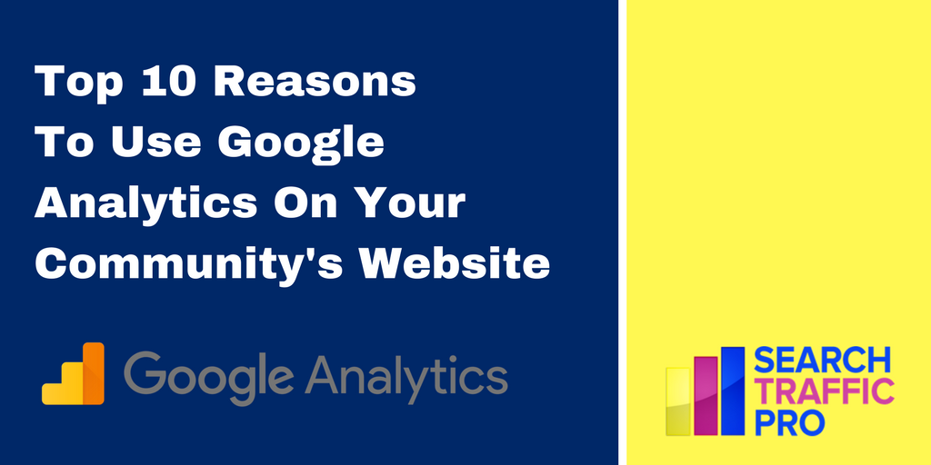 Top 10 ReasonsTo Use Google Analytics On Your Community's Website